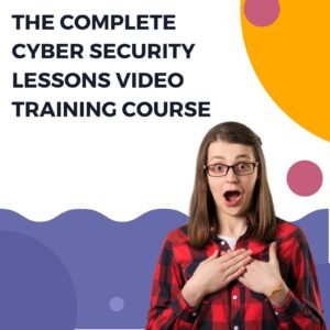 The Complete Cyber ??????Security Lessons Video Training Course